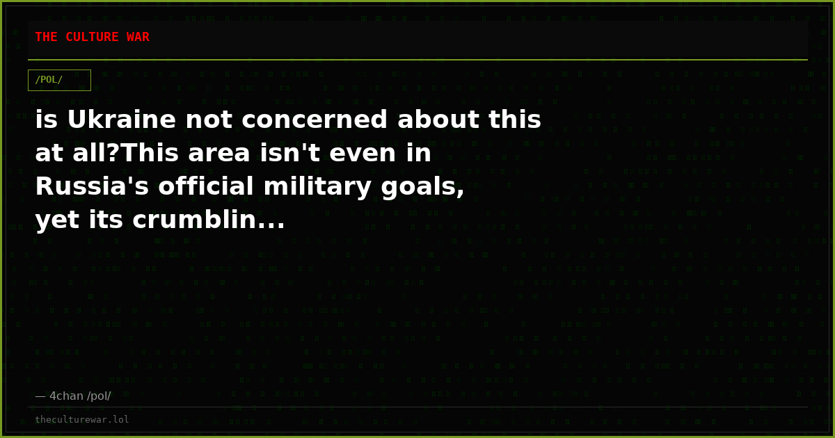 is Ukraine not concerned about this at all?This area isn't even in Russia's official military goals, yet its crumblin...