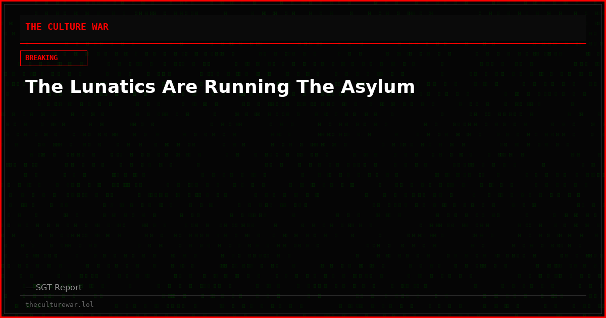 The Lunatics Are Running The Asylum