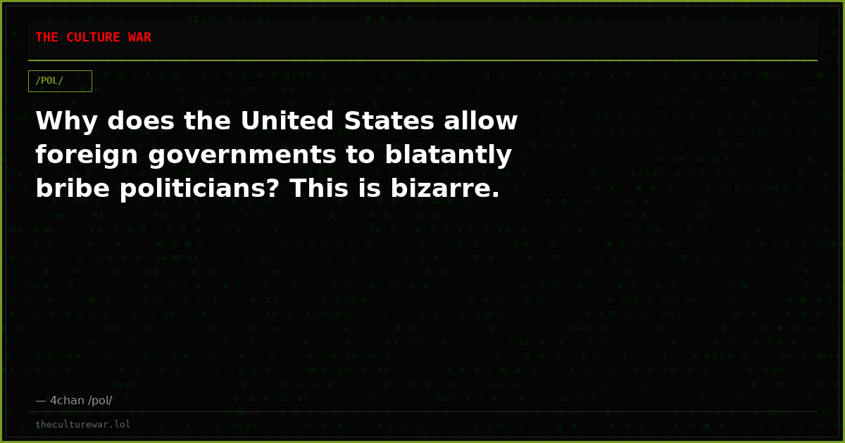 Why does the United States allow foreign governments to blatantly bribe politicians? This is bizarre.