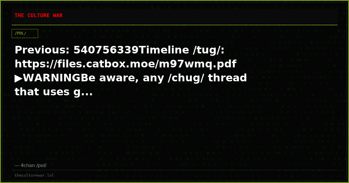 Previous: 540756339Timeline /tug/: https://files.catbox.moe/m97wmq.pdf▶WARNINGBe aware, any /chug/ thread that uses g...