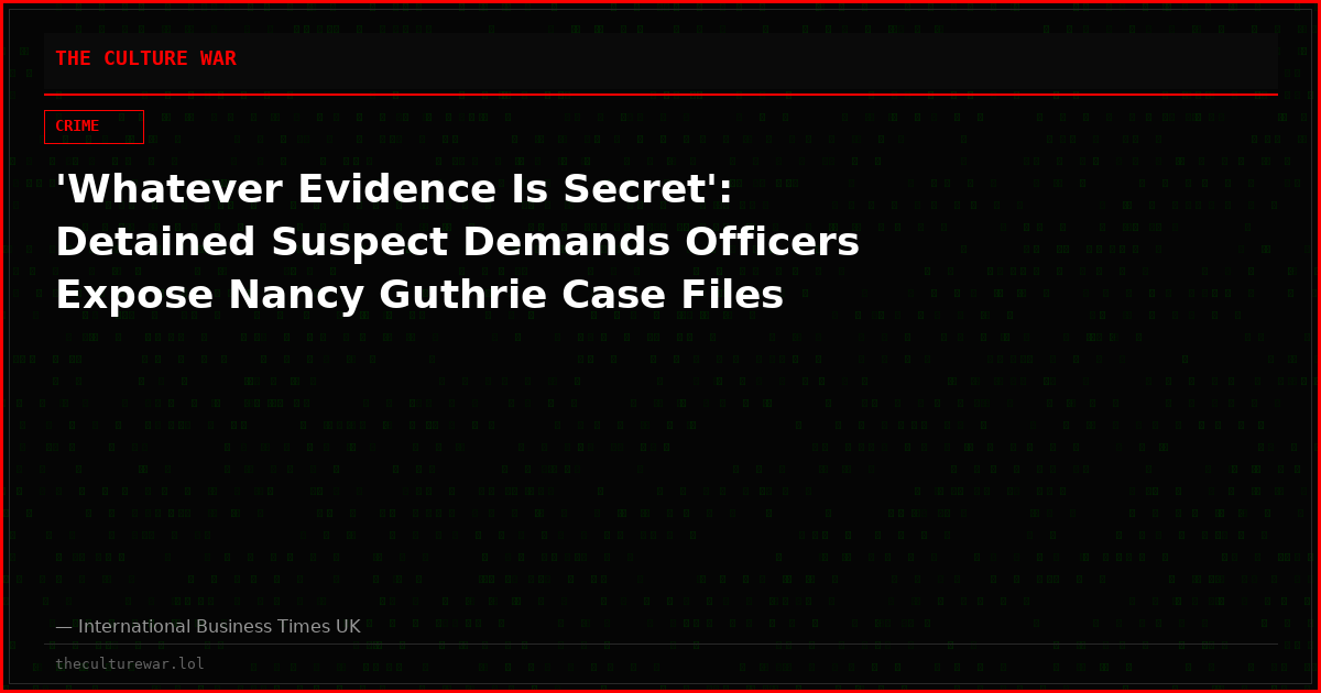 'Whatever Evidence Is Secret': Detained Suspect Demands Officers Expose Nancy Guthrie Case Files
