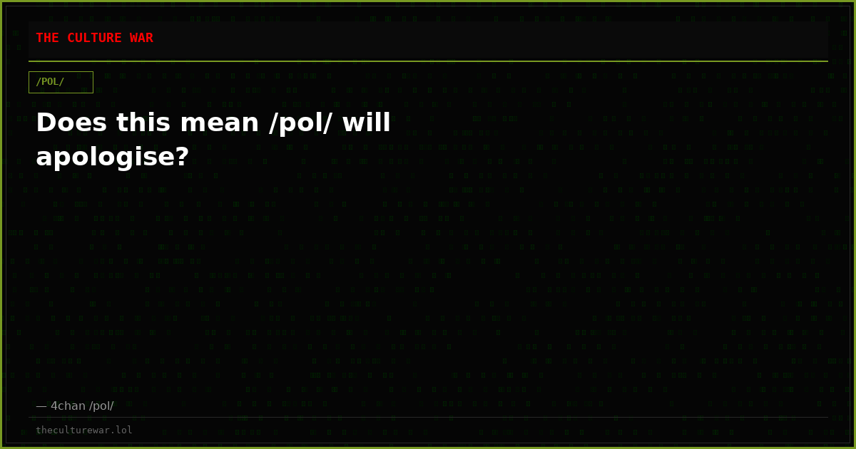 Does this mean /pol/ will apologise?