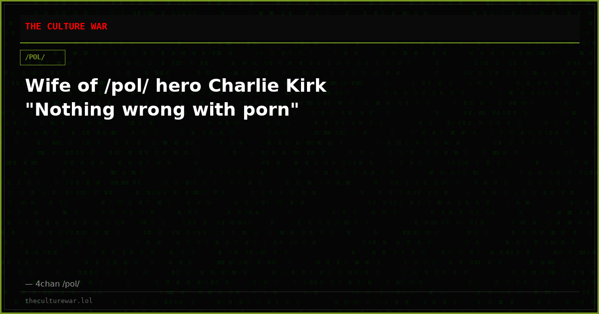 Wife of /pol/ hero Charlie Kirk "Nothing wrong with porn"