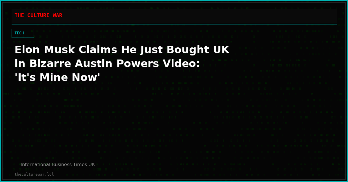 Elon Musk Claims He Just Bought UK in Bizarre Austin Powers Video: 'It's Mine Now'
