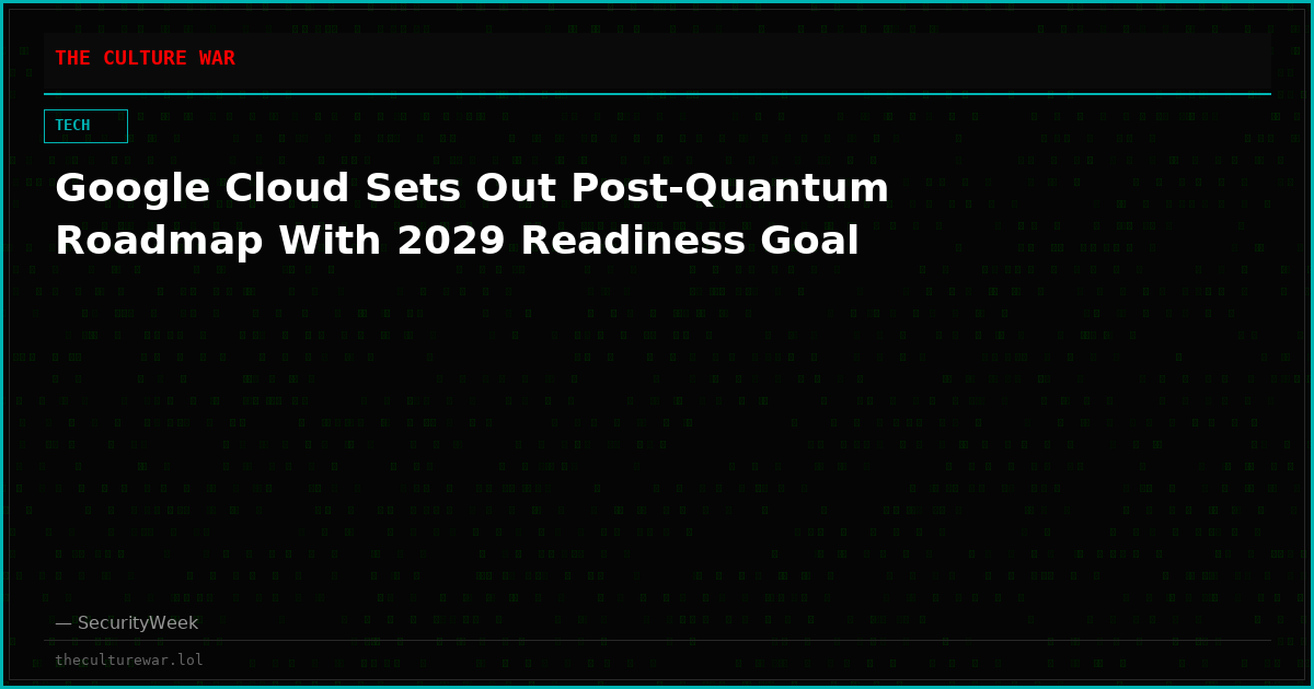 Google Cloud Sets Out Post-Quantum Roadmap With 2029 Readiness Goal