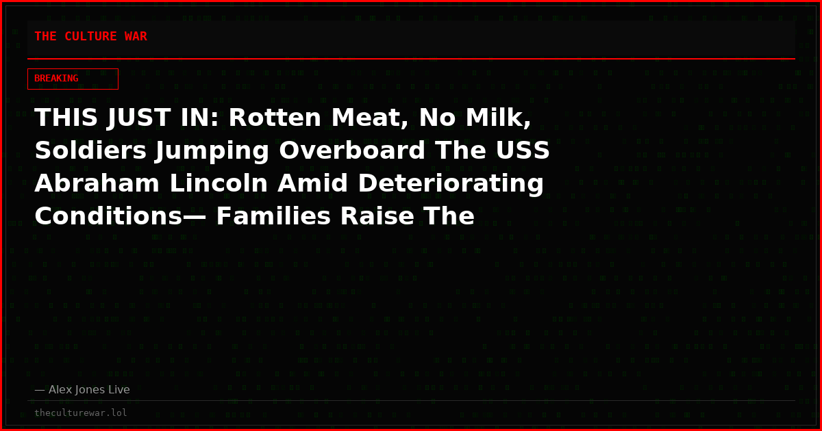 THIS JUST IN: Rotten Meat, No Milk, Soldiers Jumping Overboard The USS Abraham Lincoln Amid Deteriorating Conditions— Families Raise The Alarm!