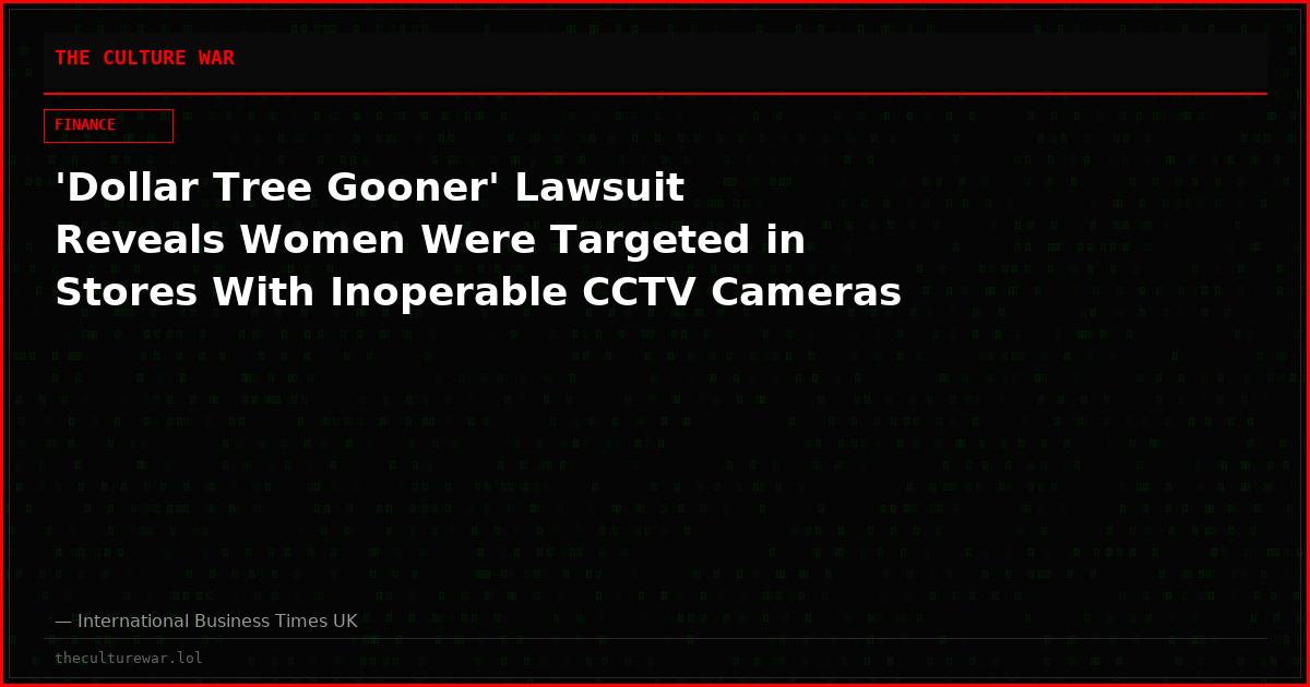'Dollar Tree Gooner' Lawsuit Reveals Women Were Targeted in Stores With Inoperable CCTV Cameras