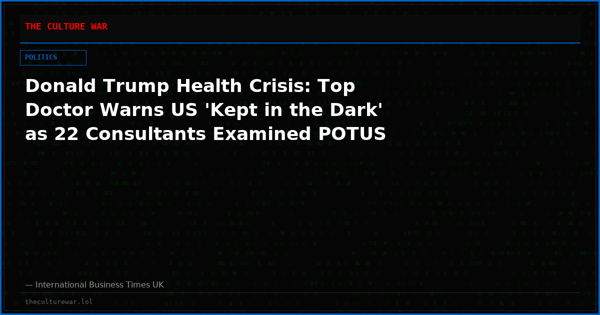 Donald Trump Health Crisis: Top Doctor Warns US 'Kept in the Dark' as 22 Consultants Examined POTUS