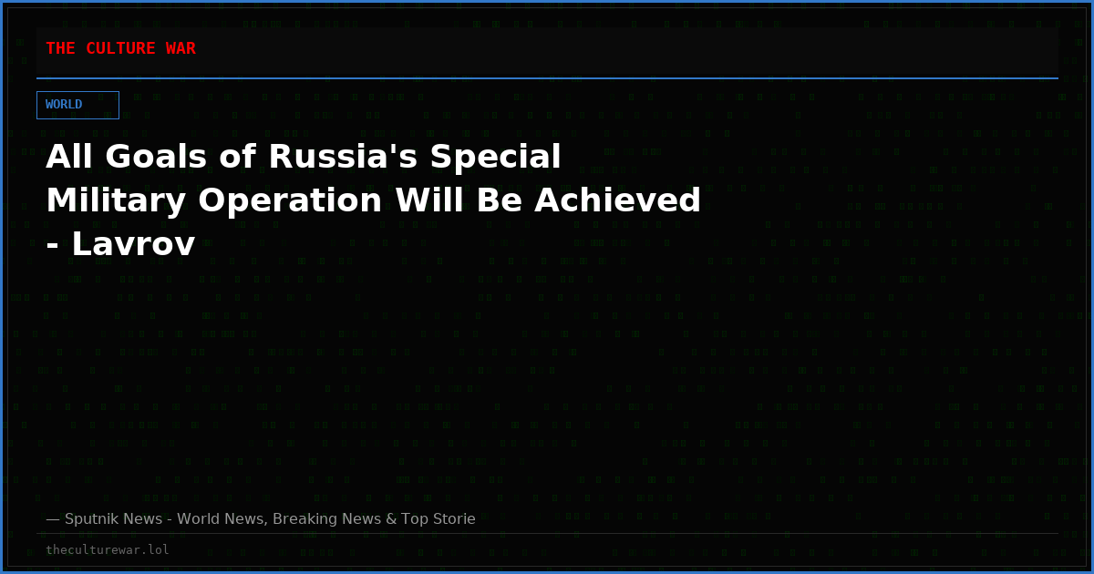 All Goals of Russia's Special Military Operation Will Be Achieved - Lavrov
