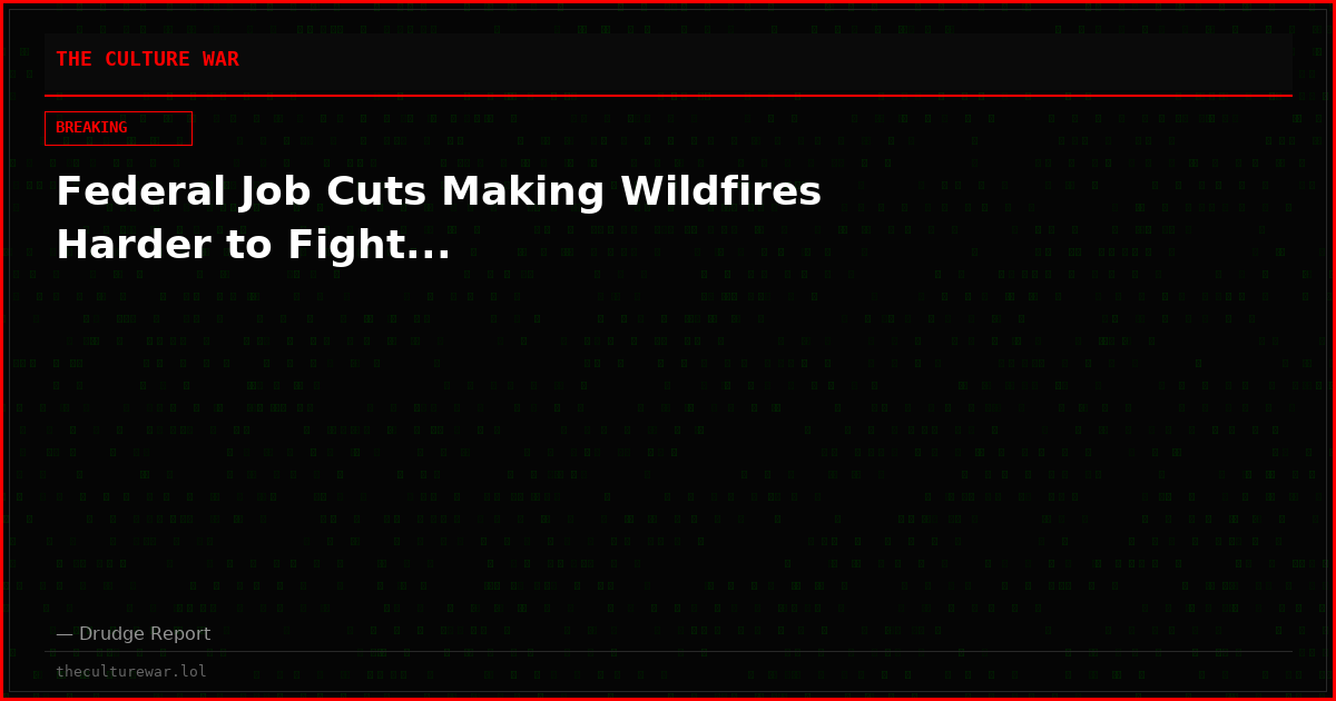 Federal Job Cuts Making Wildfires Harder to Fight...