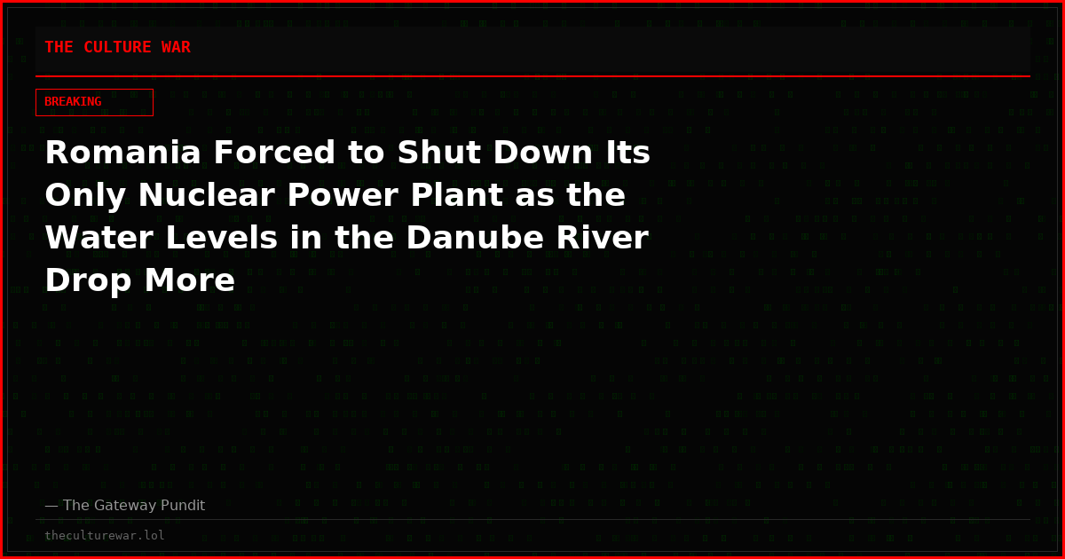 Romania Forced to Shut Down Its Only Nuclear Power Plant as the Water Levels in the Danube River Drop More