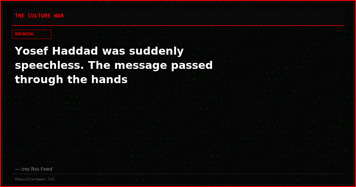 Yosef Haddad was suddenly speechless. The message passed through the hands