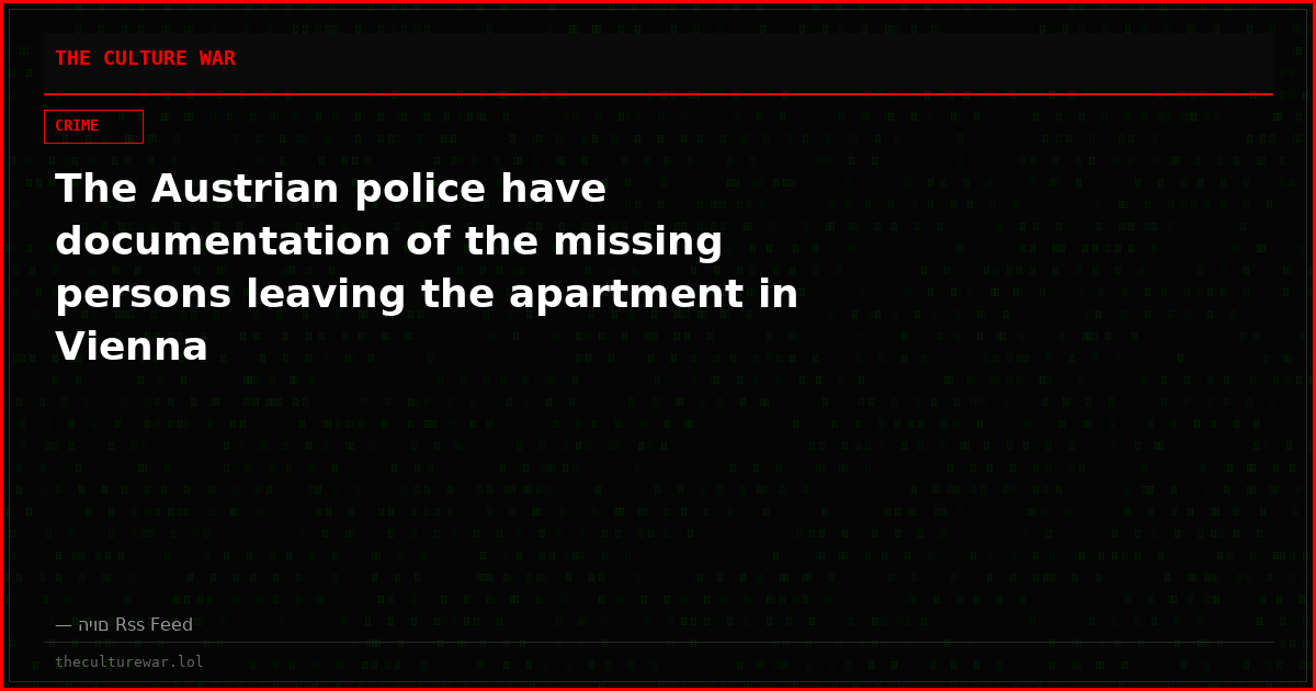 The Austrian police have documentation of the missing persons leaving the apartment in Vienna