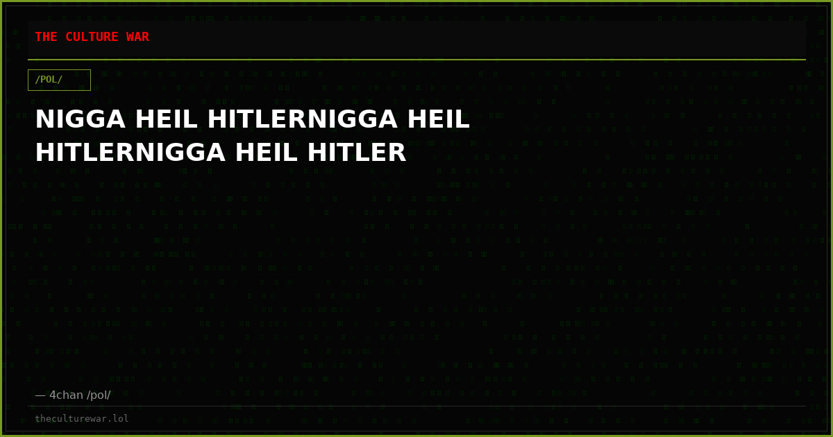 NIGGA HEIL HITLERNIGGA HEIL HITLERNIGGA HEIL HITLER