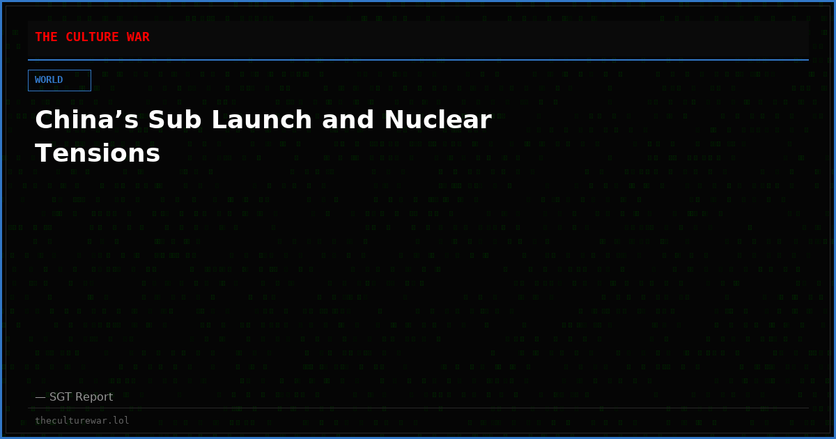 China’s Sub Launch and Nuclear Tensions