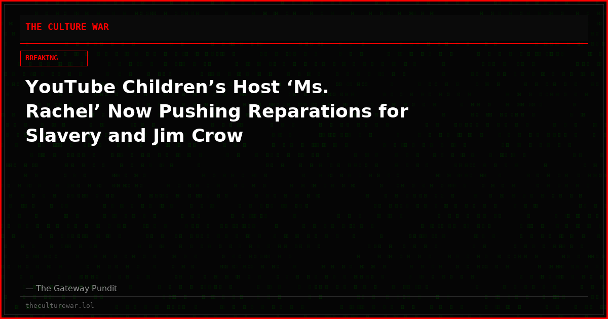 YouTube Children’s Host ‘Ms. Rachel’ Now Pushing Reparations for Slavery and Jim Crow