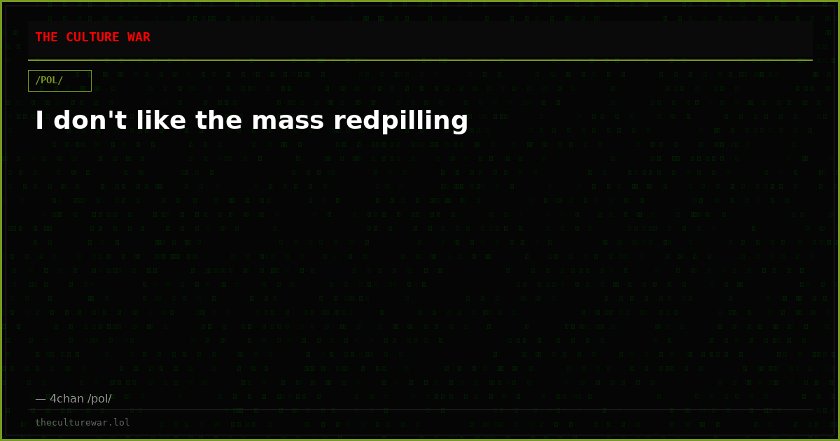 I don't like the mass redpilling