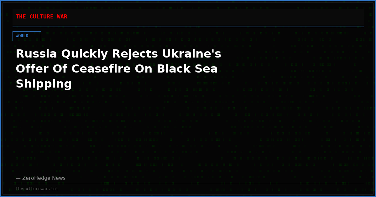 Russia Quickly Rejects Ukraine's Offer Of Ceasefire On Black Sea Shipping