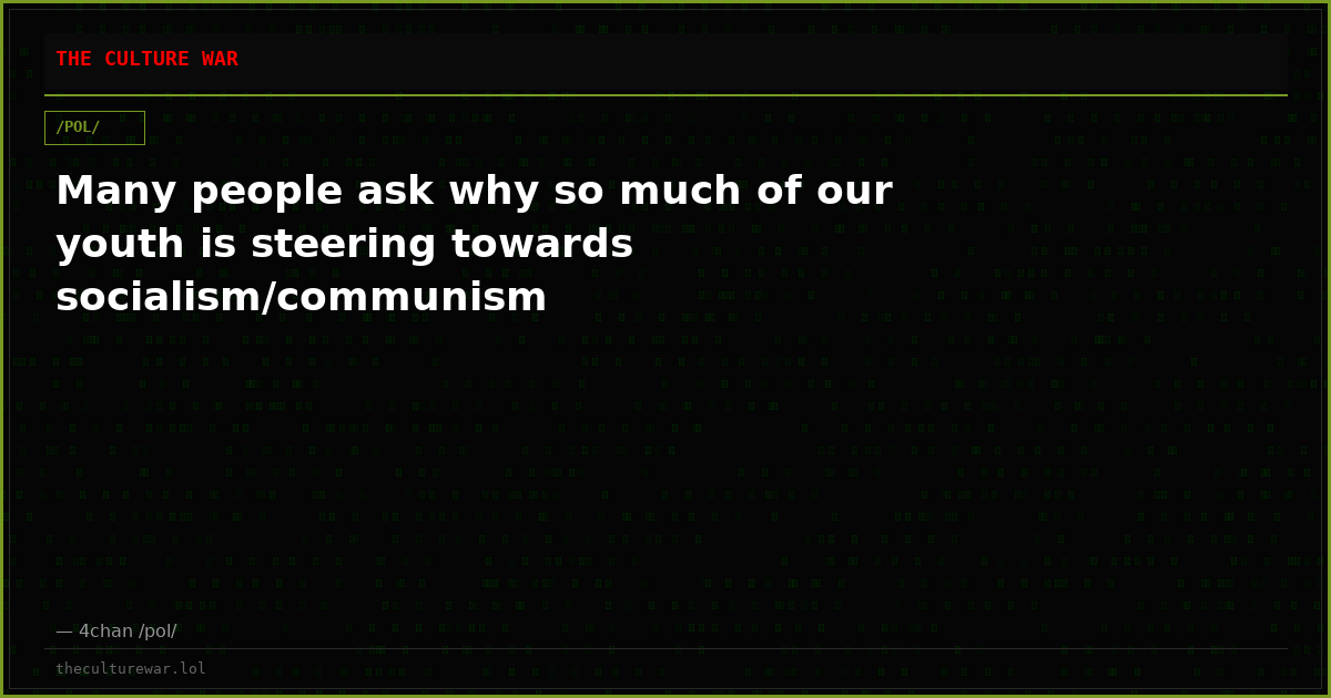 Many people ask why so much of our youth is steering towards socialism/communism