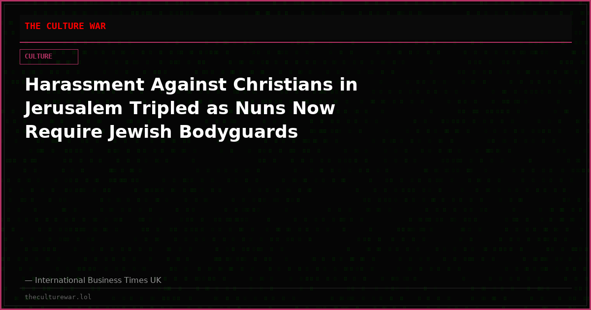 Harassment Against Christians in Jerusalem Tripled as Nuns Now Require Jewish Bodyguards