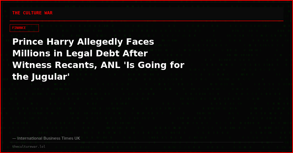 Prince Harry Allegedly Faces Millions in Legal Debt After Witness Recants, ANL 'Is Going for the Jugular'