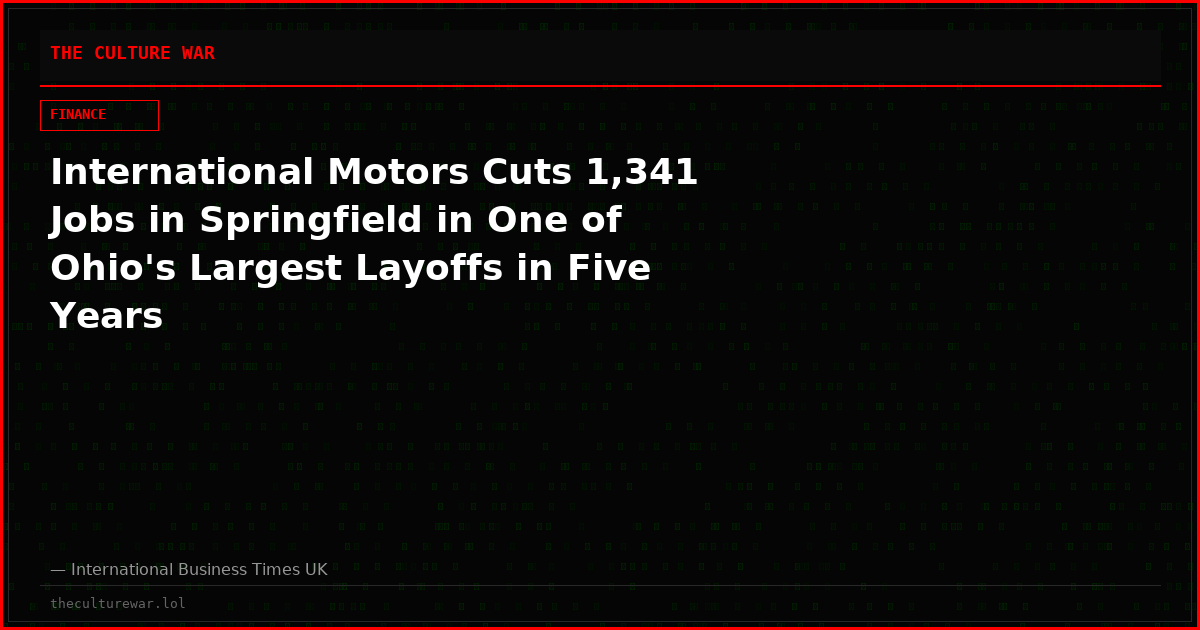 International Motors Cuts 1,341 Jobs in Springfield in One of Ohio's Largest Layoffs in Five Years