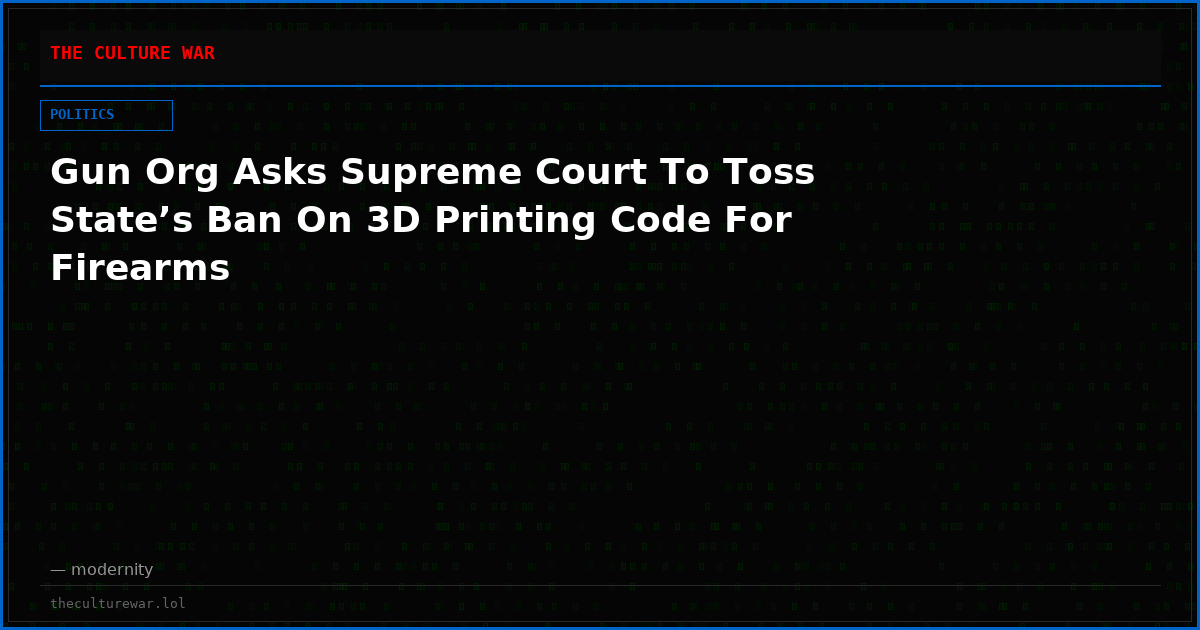 Gun Org Asks Supreme Court To Toss State’s Ban On 3D Printing Code For Firearms