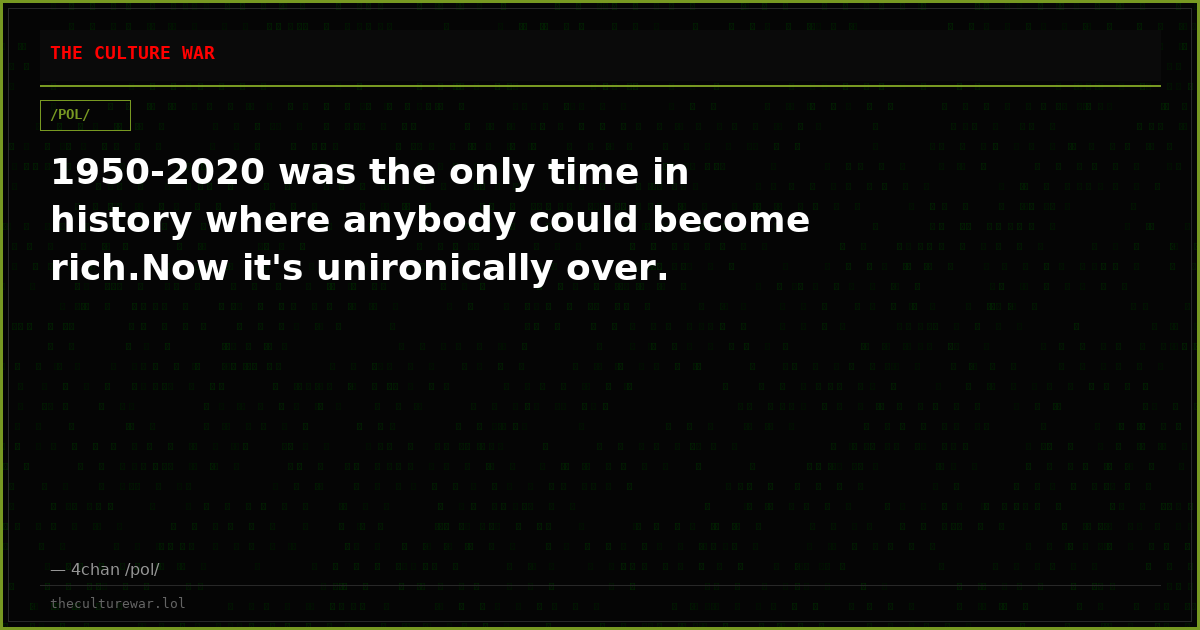1950-2020 was the only time in history where anybody could become rich.Now it's unironically over.