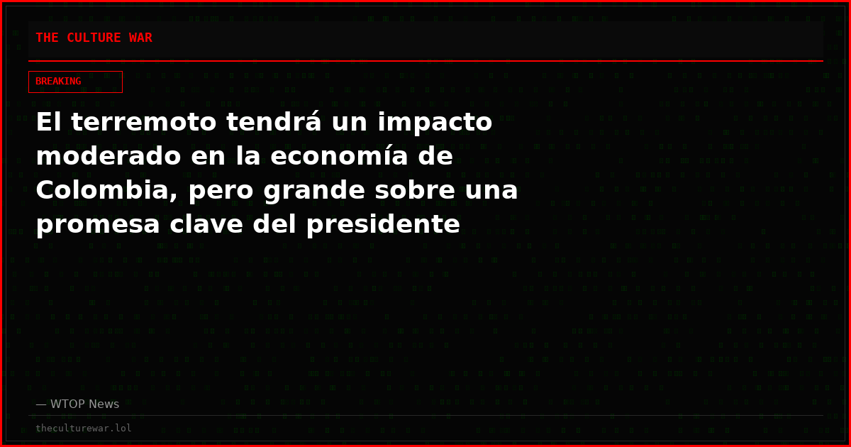 El terremoto tendrá un impacto moderado en la economía de Colombia, pero grande sobre una promesa clave del presidente