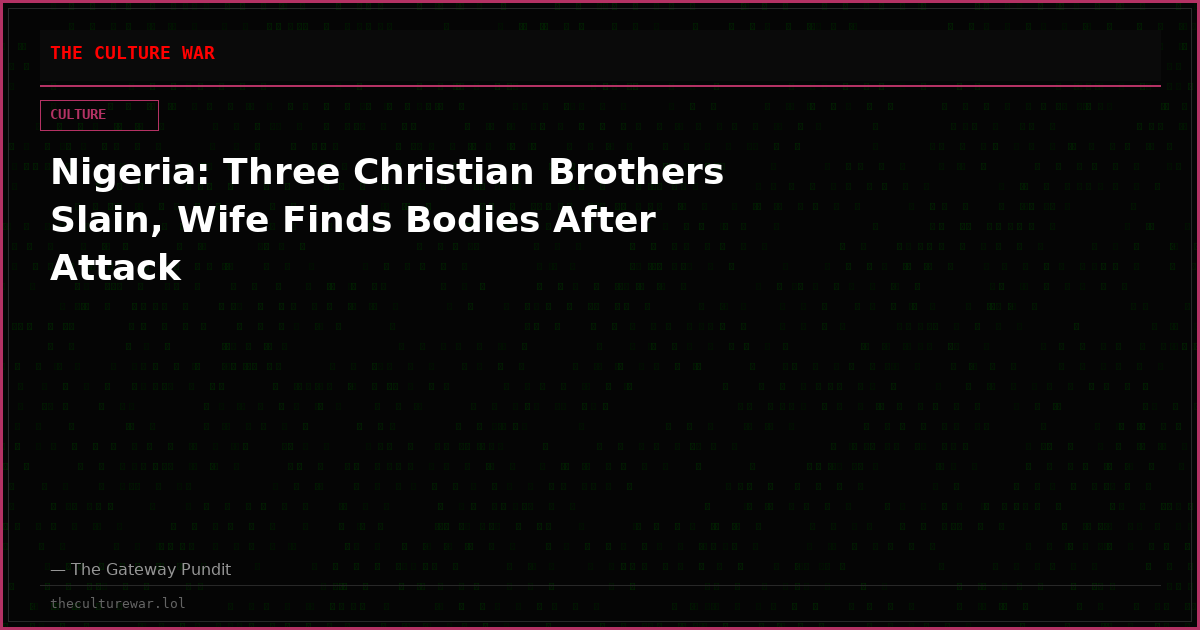 Nigeria: Three Christian Brothers Slain, Wife Finds Bodies After Attack