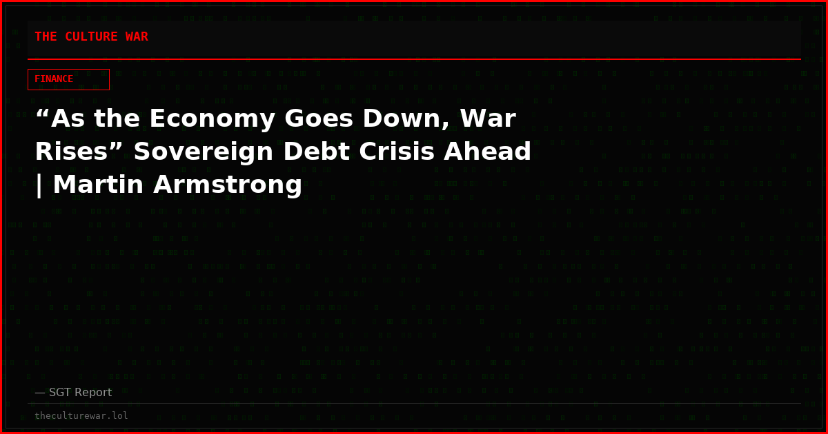 “As the Economy Goes Down, War Rises” Sovereign Debt Crisis Ahead | Martin Armstrong