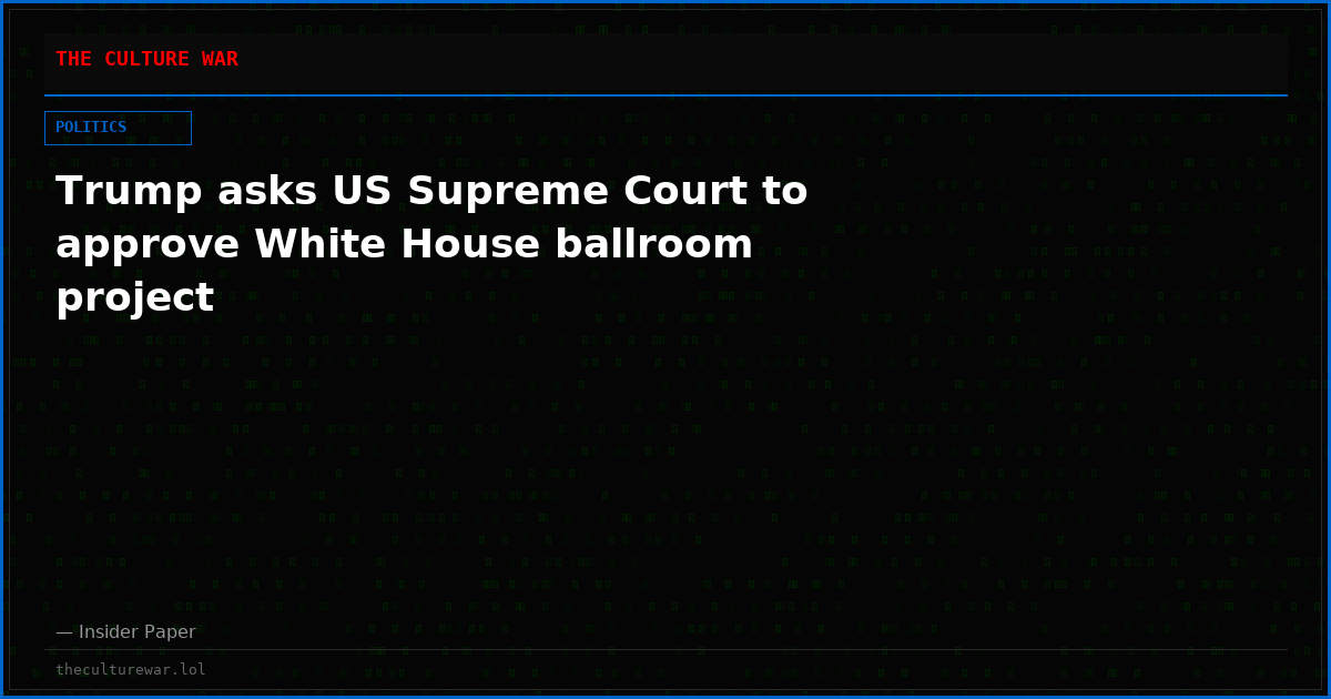 Trump asks US Supreme Court to approve White House ballroom project