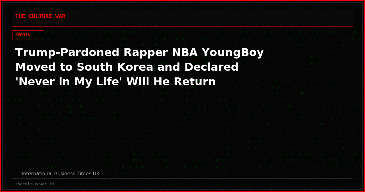 Trump-Pardoned Rapper NBA YoungBoy Moved to South Korea and Declared 'Never in My Life' Will He Return