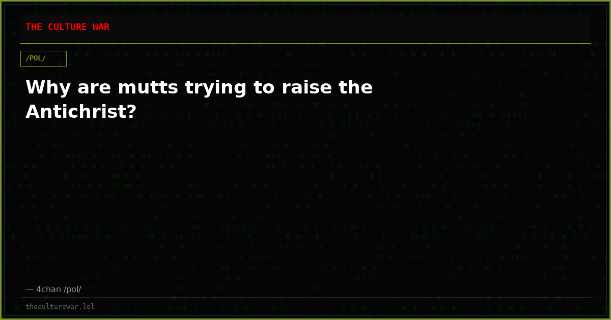 Why are mutts trying to raise the Antichrist?