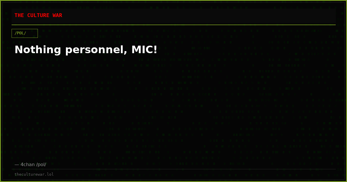 Nothing personnel, MIC!