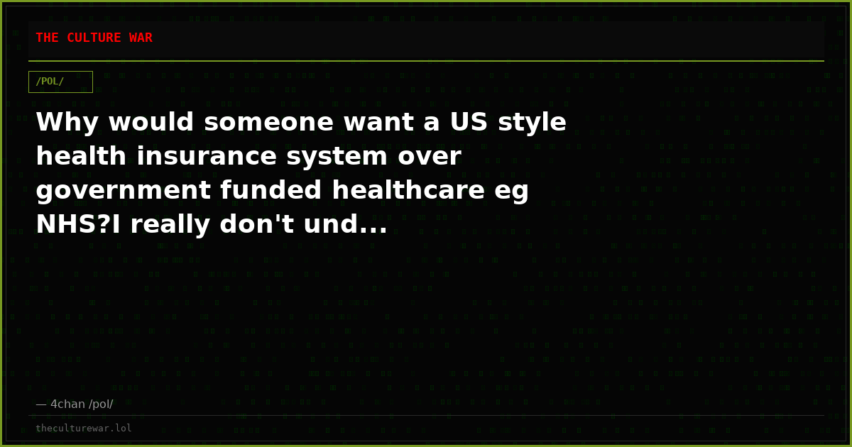 Why would someone want a US style health insurance system over government funded healthcare eg NHS?I really don't und...