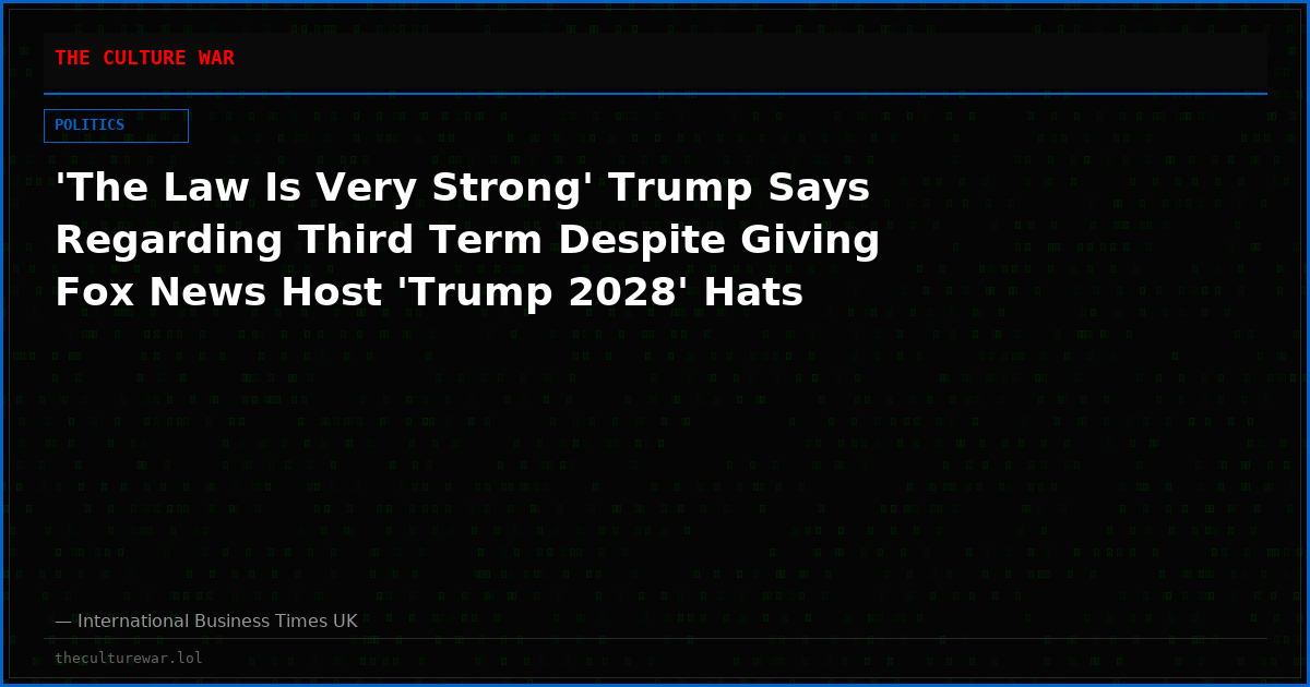 'The Law Is Very Strong' Trump Says Regarding Third Term Despite Giving Fox News Host 'Trump 2028' Hats