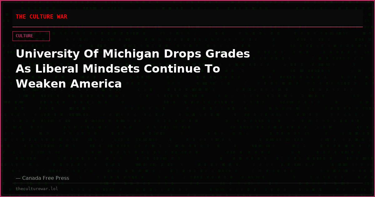 University Of Michigan Drops Grades As Liberal Mindsets Continue To Weaken America