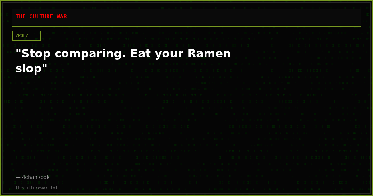 "Stop comparing. Eat your Ramen slop"