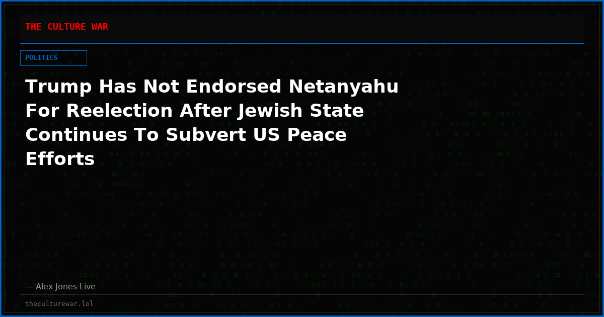 Trump Has Not Endorsed Netanyahu For Reelection After Jewish State Continues To Subvert US Peace Efforts