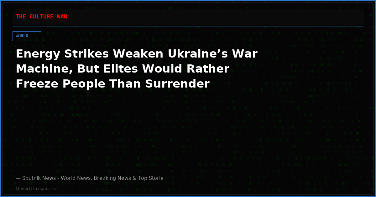 Energy Strikes Weaken Ukraine’s War Machine, But Elites Would Rather Freeze People Than Surrender