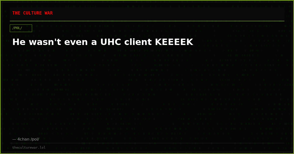 He wasn't even a UHC client KEEEEK