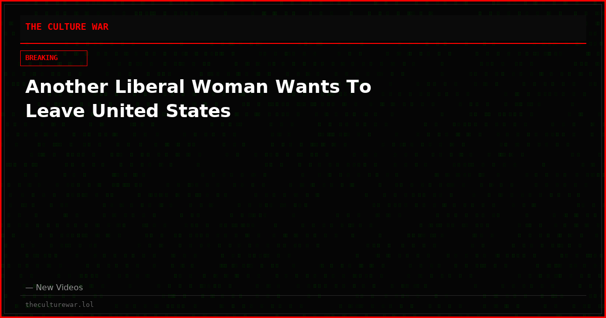 Another Liberal Woman Wants To Leave United States