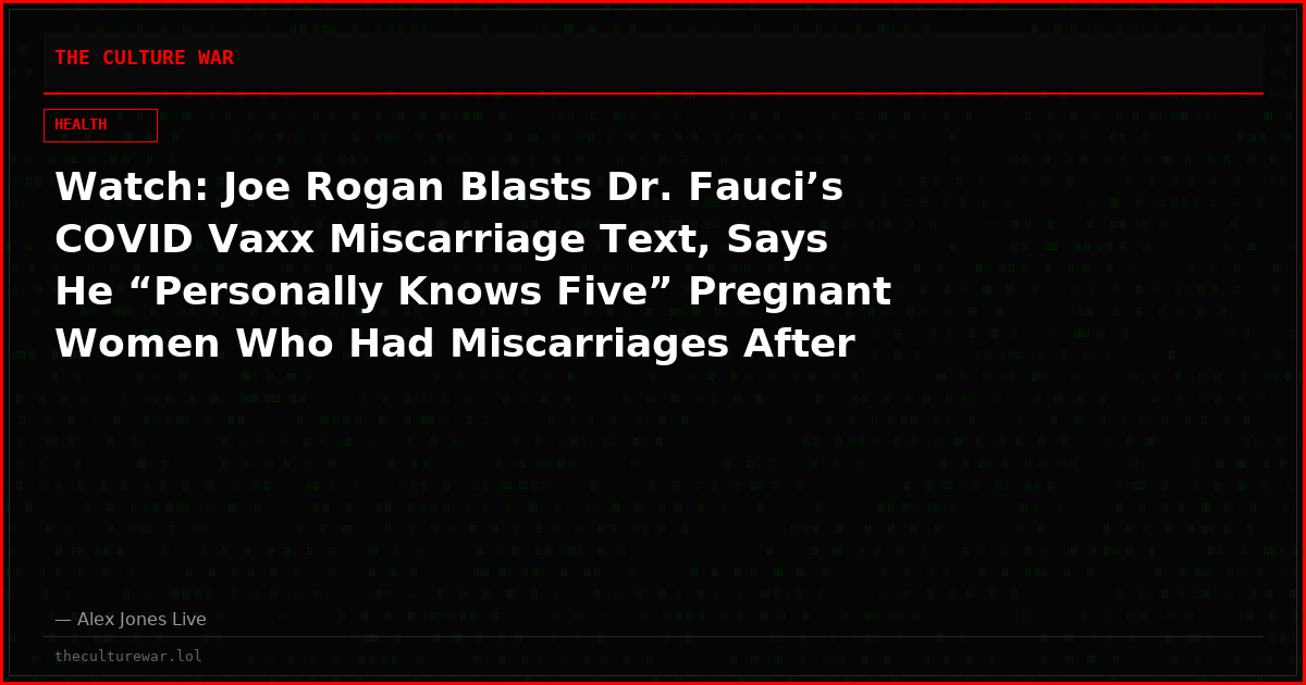 Watch: Joe Rogan Blasts Dr. Fauci’s COVID Vaxx Miscarriage Text, Says He “Personally Knows Five” Pregnant Women Who Had Miscarriages After Jabs