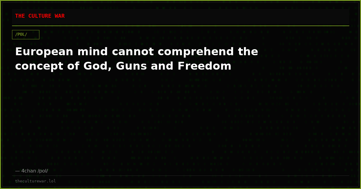 European mind cannot comprehend the concept of God, Guns and Freedom