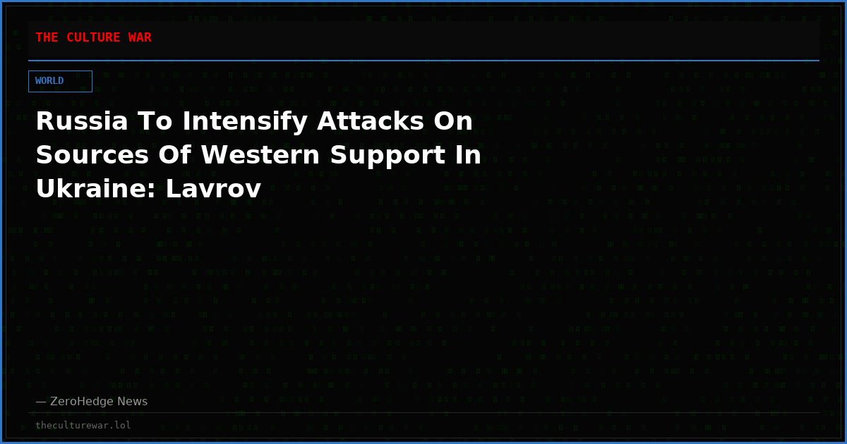 Russia To Intensify Attacks On Sources Of Western Support In Ukraine: Lavrov