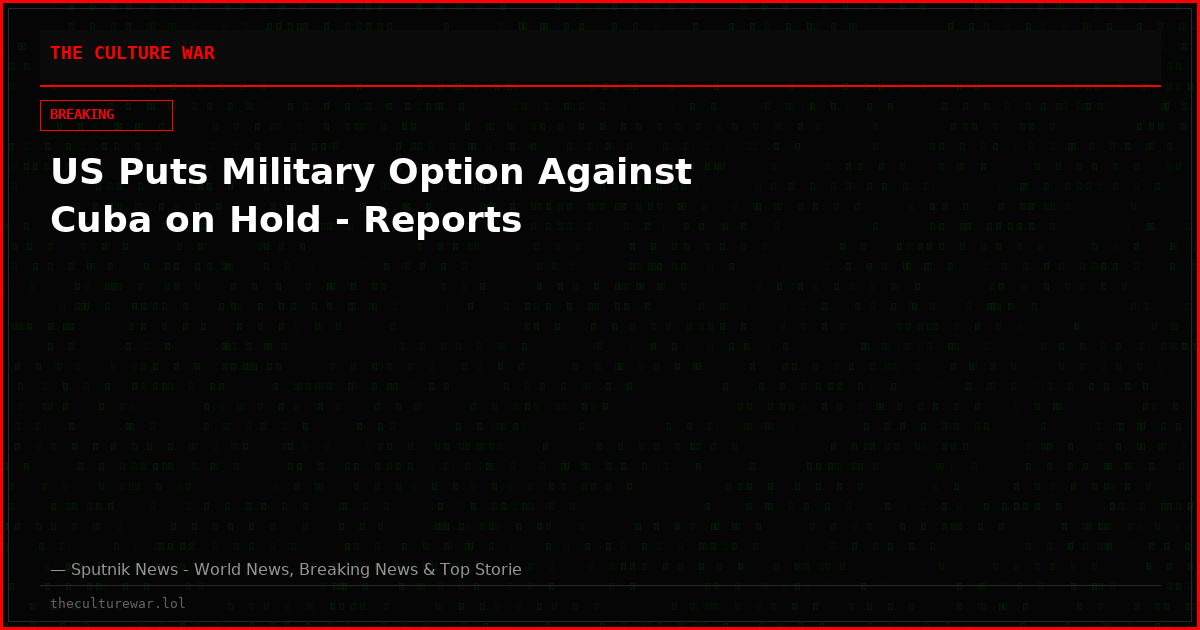 US Puts Military Option Against Cuba on Hold - Reports
