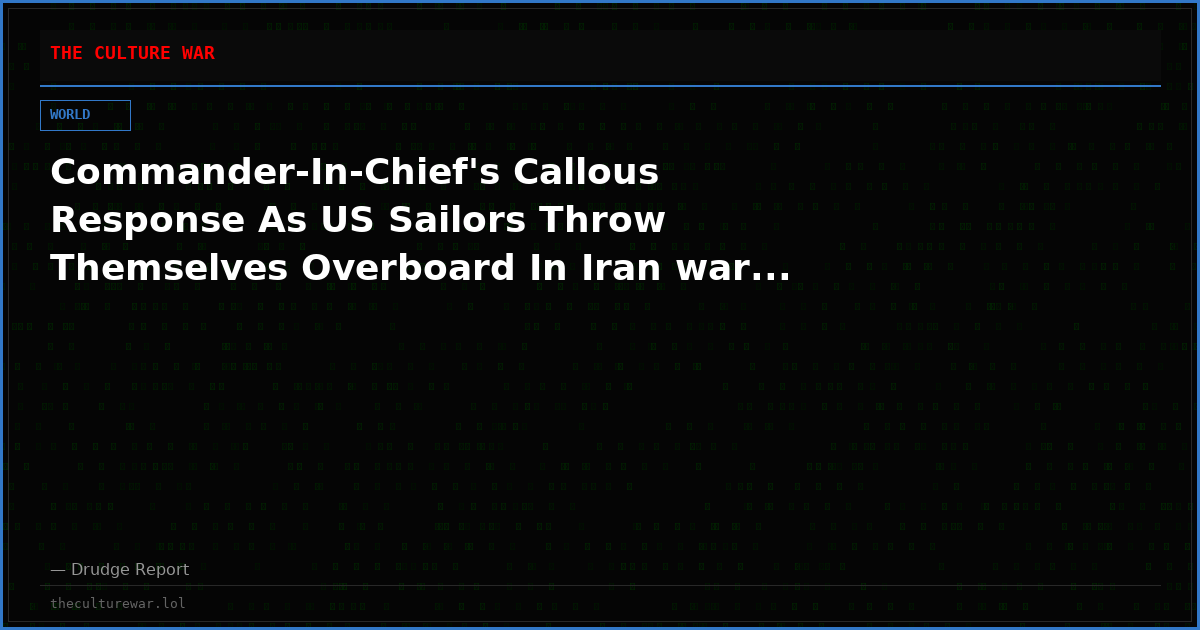 Commander-In-Chief's Callous Response As US Sailors Throw Themselves Overboard In Iran war...