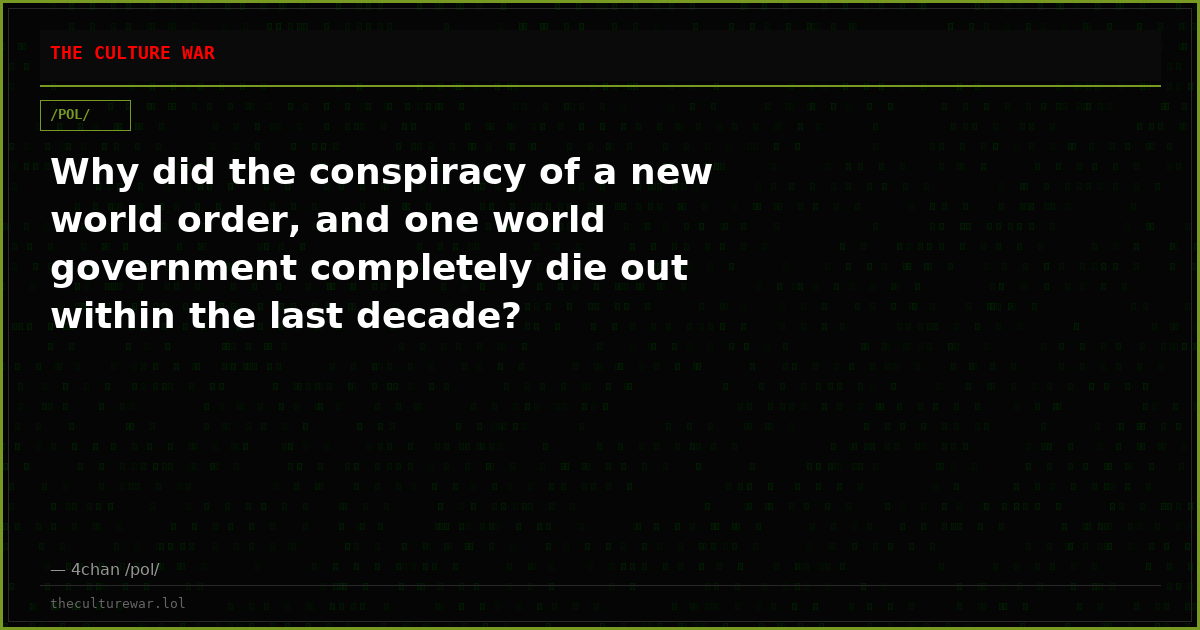 Why did the conspiracy of a new world order, and one world government completely die out within the last decade?