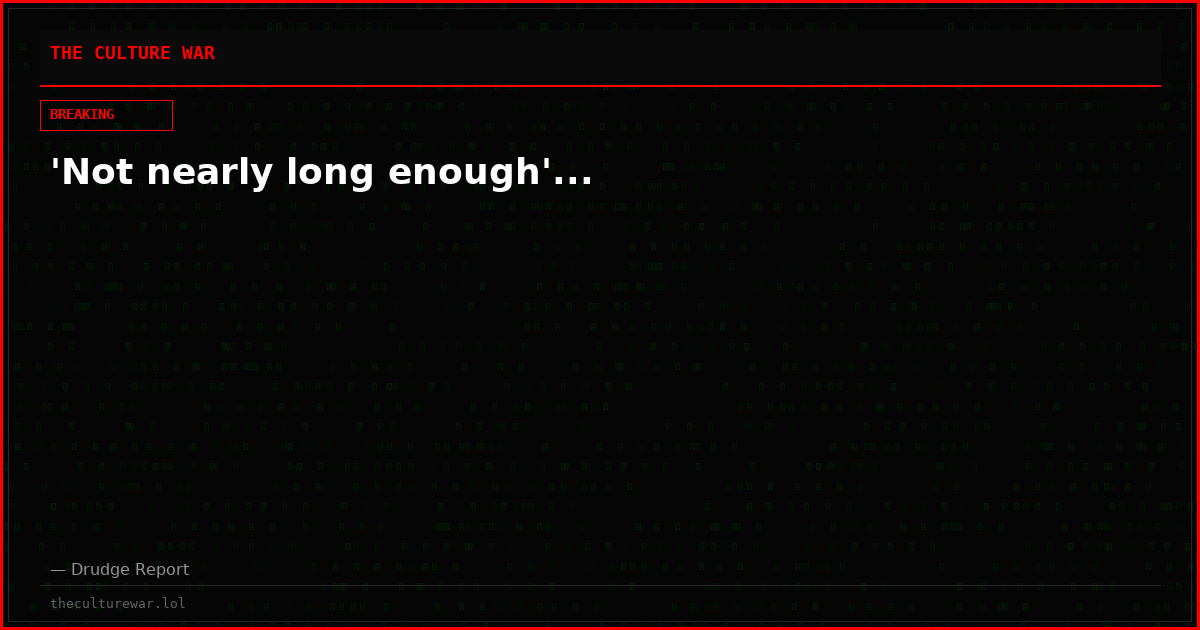 'Not nearly long enough'...